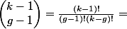 \begin{pmatrix} k-1\\g-1 \end{pmatrix}=\frac{(k-1)!}{(g-1)!(k-g)!} =